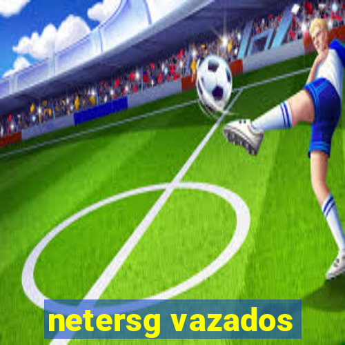 netersg vazados